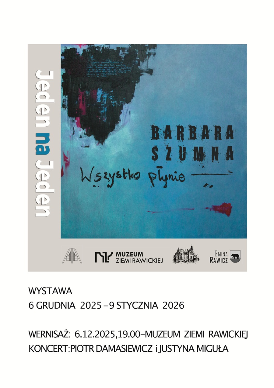 WYSTAWA  6 GRUDNIA 2025-9 STYCZNIA 2026  WERNISAŻ: 6.12.2025,19.00-MUZEUM ZIEMI RAWICKIEJ KONCERT:PIOTR DAMASIEWICZ I JUSTYNA MIGUtA